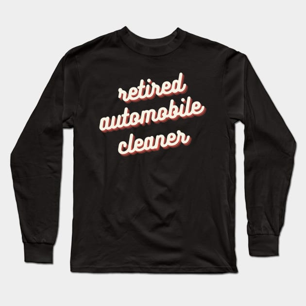 Retired Automobile Cleaner Long Sleeve T-Shirt by Crafty Mornings